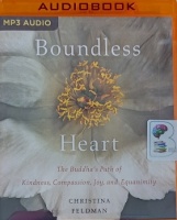 Boundless Heart - The Buddha's Path of Kindness, Joy and Equanimity written by Christine Feldman performed by Erin Moon on MP3 CD (Unabridged)